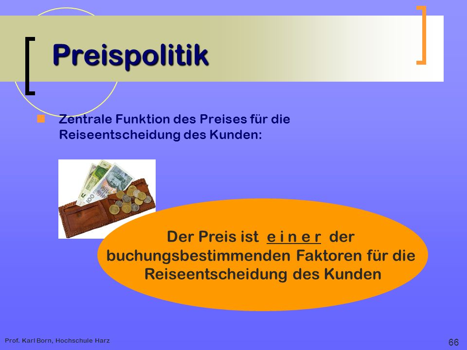 Preispolitik Zentrale Funktion des Preises für die Reiseentscheidung des Kunden: