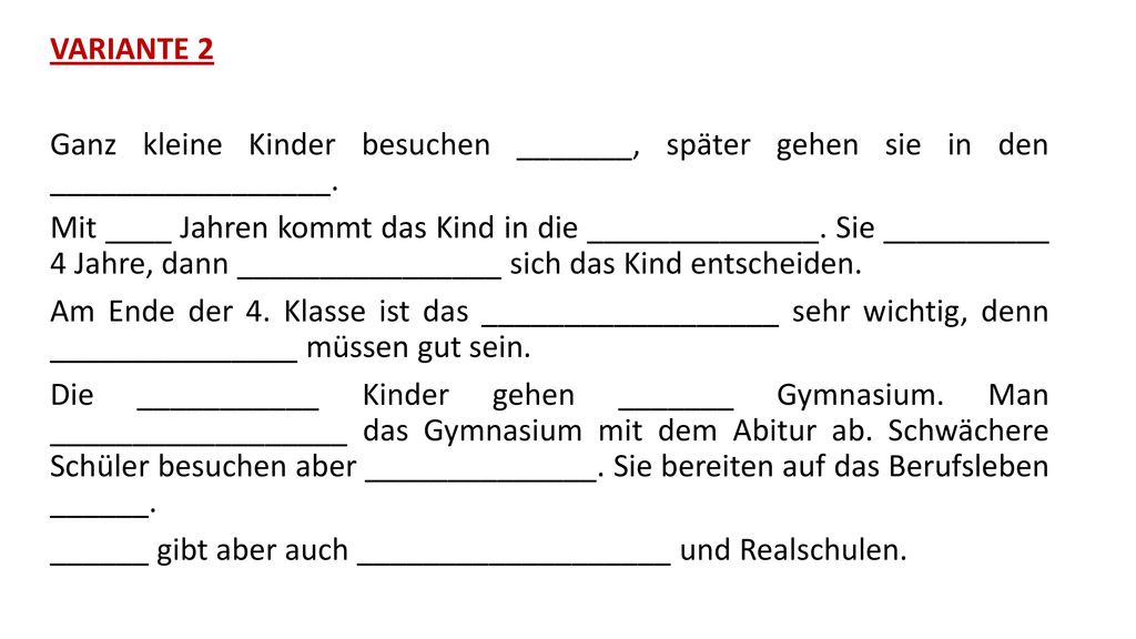 VARIANTE 2 Ganz kleine Kinder besuchen _______, später gehen sie in den _________________.