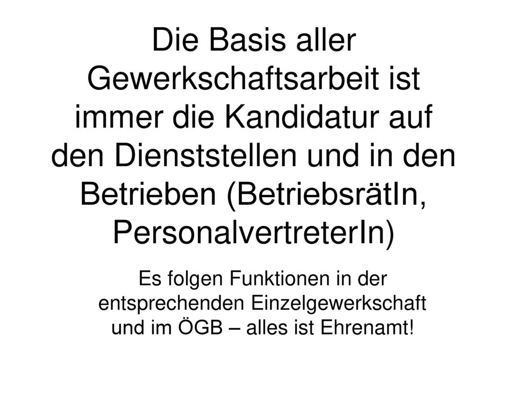 Die Basis aller Gewerkschaftsarbeit ist immer die Kandidatur auf den Dienststellen und in den Betrieben (BetriebsrätIn, PersonalvertreterIn)