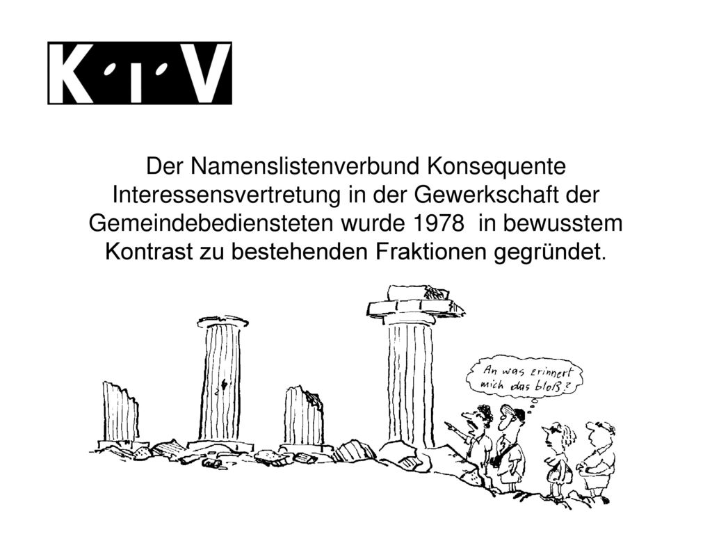 Der Namenslistenverbund Konsequente Interessensvertretung in der Gewerkschaft der Gemeindebediensteten wurde 1978 in bewusstem Kontrast zu bestehenden Fraktionen gegründet.