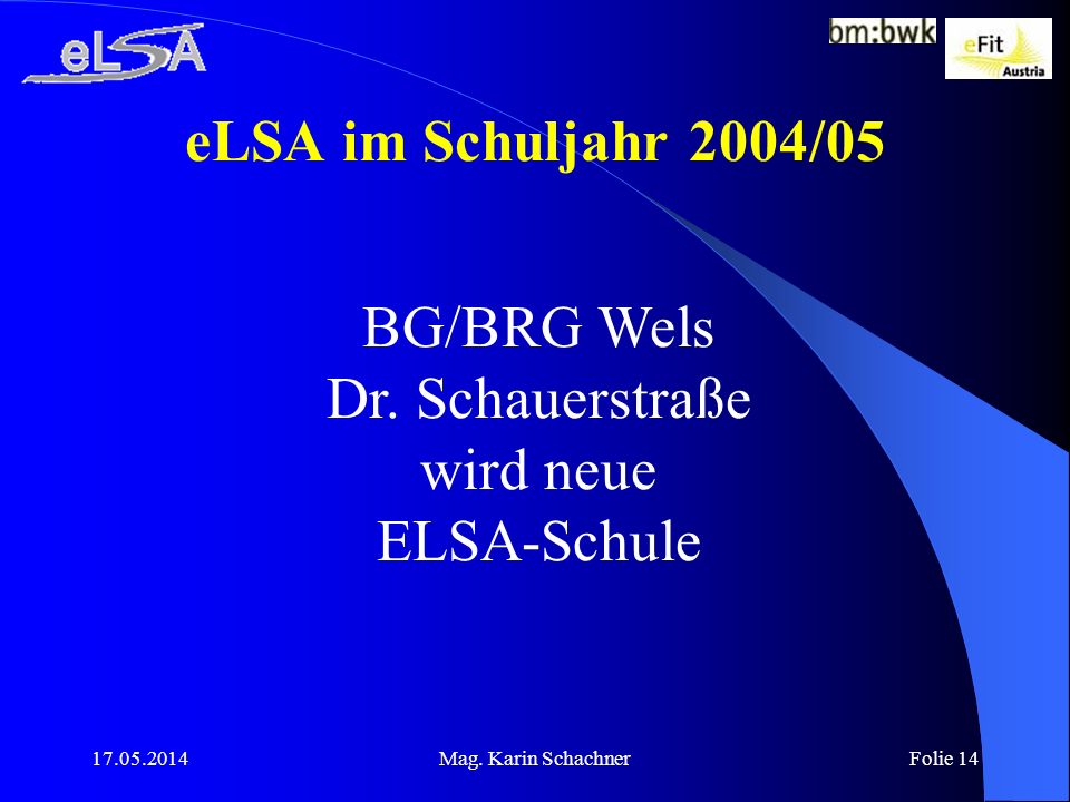 eLSA im Schuljahr 2004/05 BG/BRG Wels Dr. Schauerstraße wird neue