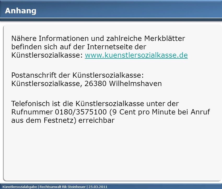 Anhang Nähere Informationen und zahlreiche Merkblätter befinden sich auf der Internetseite der Künstlersozialkasse:
