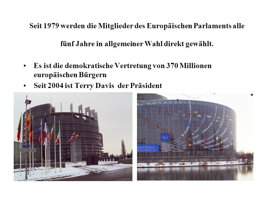Seit 1979 werden die Mitglieder des Europäischen Parlaments alle fünf Jahre in allgemeiner Wahl direkt gewählt.