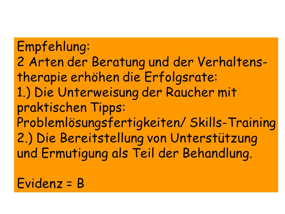 Empfehlung: 2 Arten der Beratung und der Verhaltens- therapie erhöhen die Erfolgsrate: 1.) Die Unterweisung der Raucher mit.