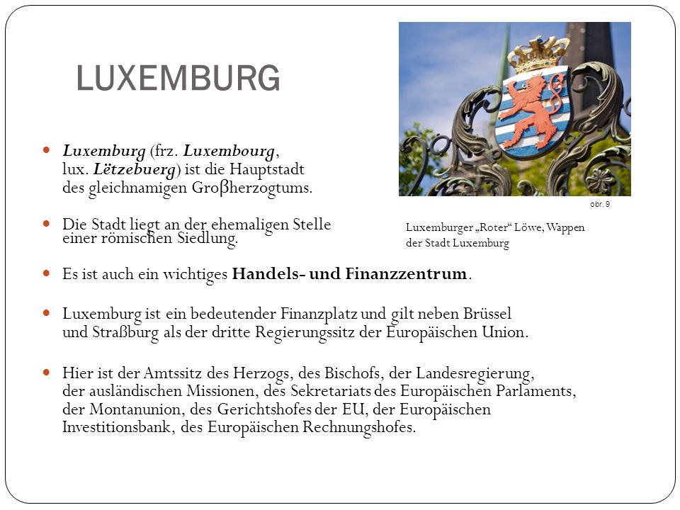 LUXEMBURG Luxemburg (frz. Luxembourg, lux. Lëtzebuerg) ist die Hauptstadt des gleichnamigen Groβherzogtums.