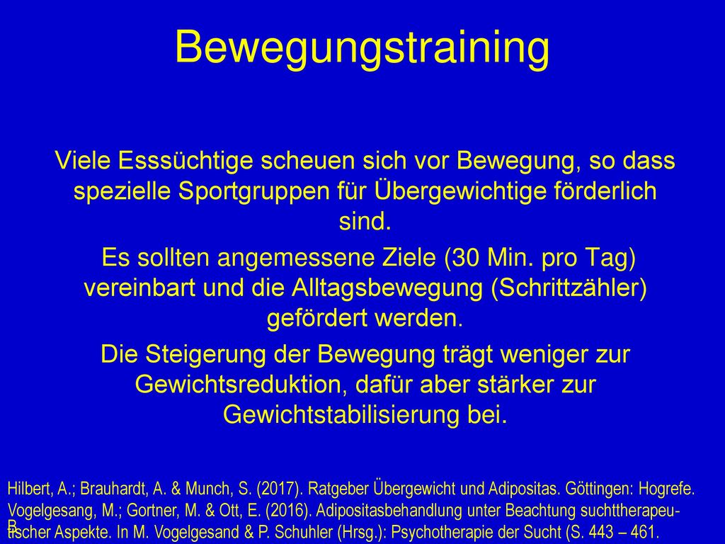 Bewegungstraining Viele Esssüchtige scheuen sich vor Bewegung, so dass spezielle Sportgruppen für Übergewichtige förderlich sind.