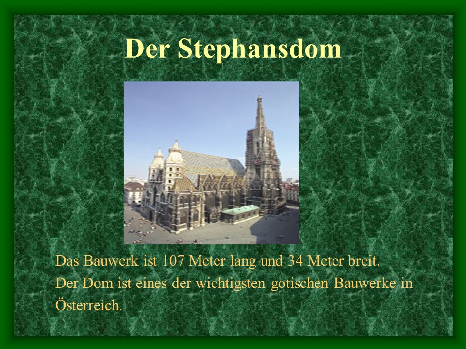 Der Stephansdom Das Bauwerk ist 107 Meter lang und 34 Meter breit.