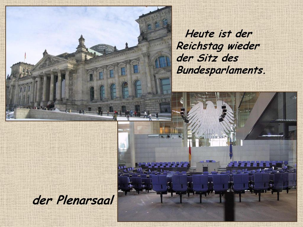 der Plenarsaal Heute ist der Reichstag wieder