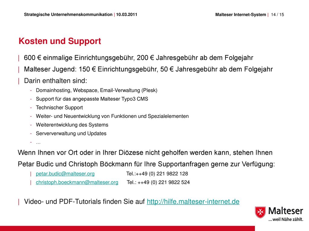 Kosten und Support 600 € einmalige Einrichtungsgebühr, 200 € Jahresgebühr ab dem Folgejahr.