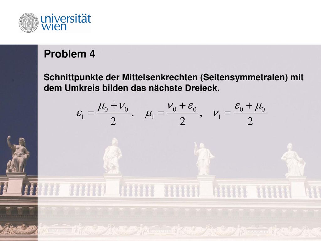 Problem 4 Schnittpunkte der Mittelsenkrechten (Seitensymmetralen) mit dem Umkreis bilden das nächste Dreieck.