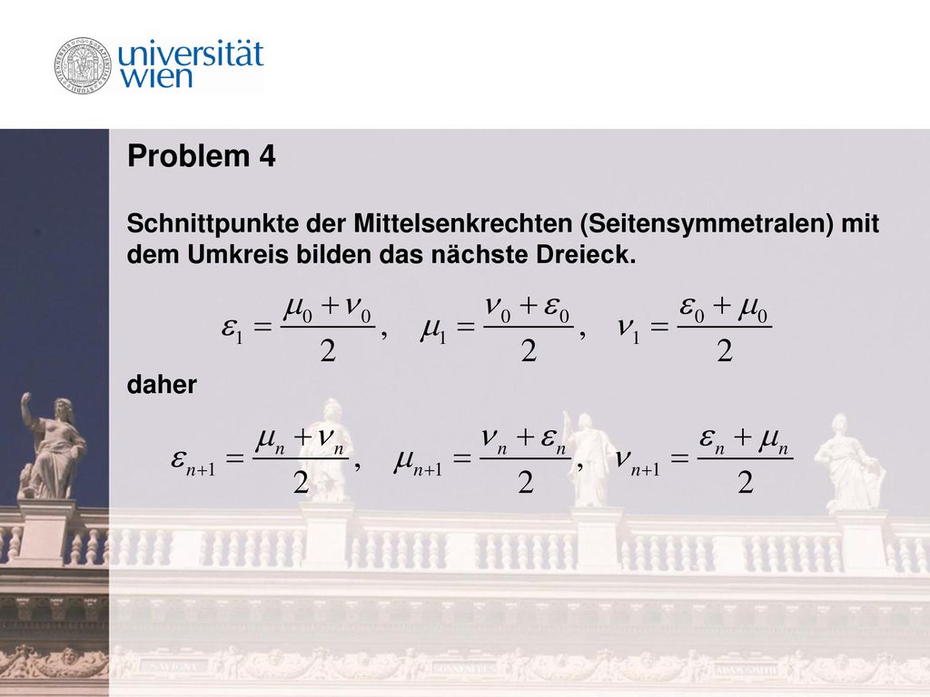 Problem 4 Schnittpunkte der Mittelsenkrechten (Seitensymmetralen) mit dem Umkreis bilden das nächste Dreieck.