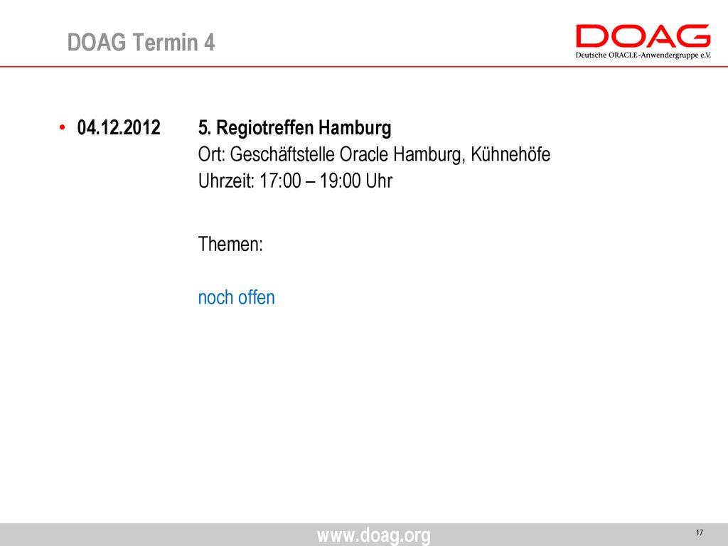 DOAG Termin Regiotreffen Hamburg Ort: Geschäftstelle Oracle Hamburg, Kühnehöfe Uhrzeit: 17:00 – 19:00 Uhr.