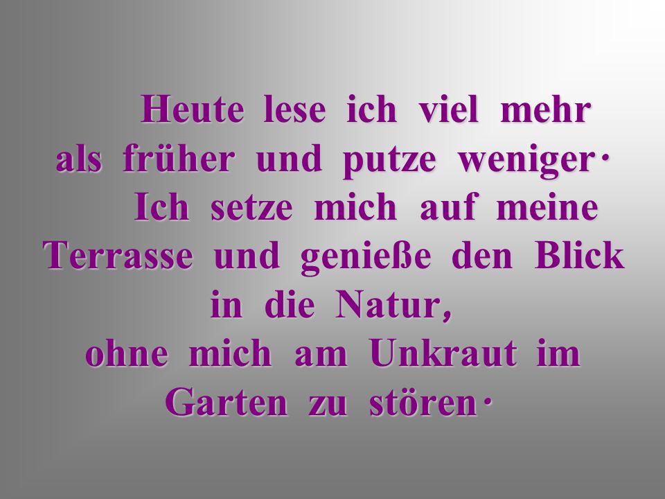Heute lese ich viel mehr als früher und putze weniger
