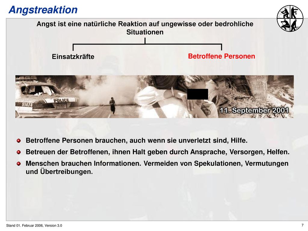 Angstreaktion Angst ist eine natürliche Reaktion auf ungewisse oder bedrohliche Situationen. Einsatzkräfte.