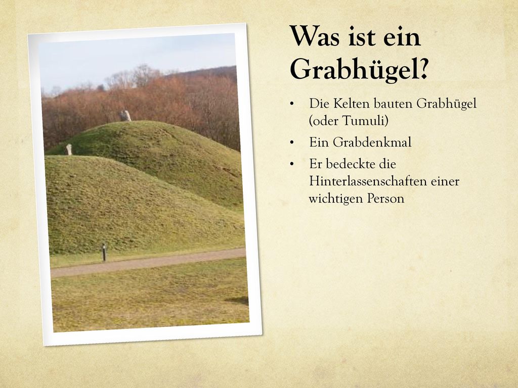 Was ist ein Grabhügel Die Kelten bauten Grabhügel (oder Tumuli)