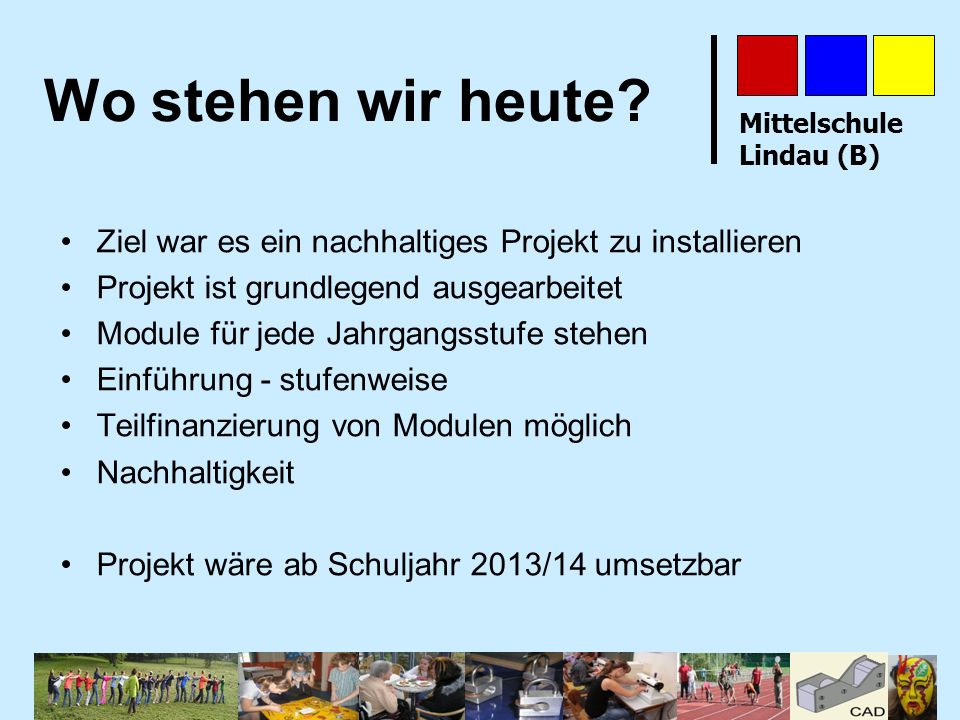 Wo stehen wir heute Ziel war es ein nachhaltiges Projekt zu installieren. Projekt ist grundlegend ausgearbeitet.