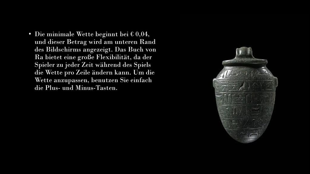 Die minimale Wette beginnt bei € 0,04, und dieser Betrag wird am unteren Rand des Bildschirms angezeigt.