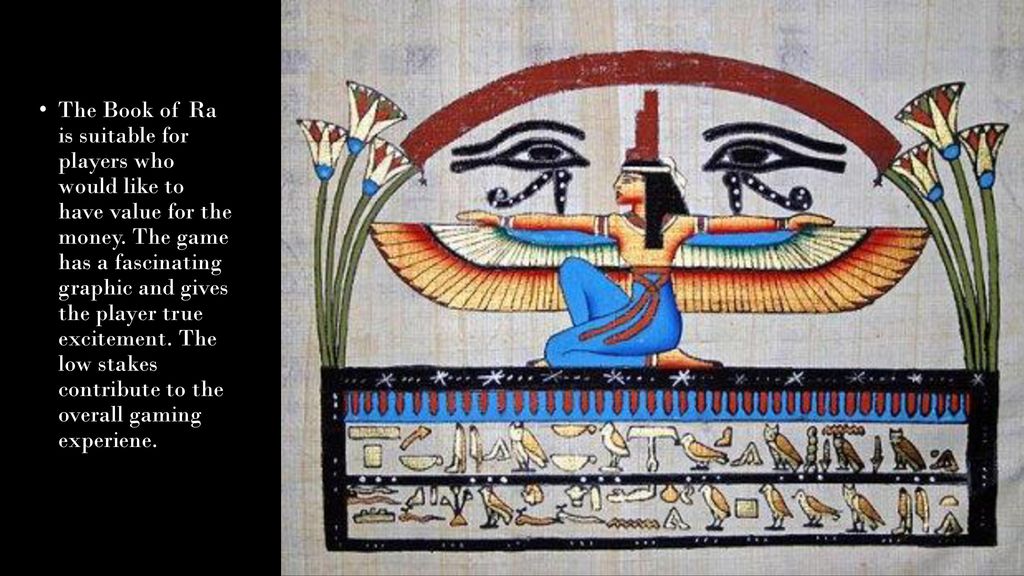 The Book of Ra is suitable for players who would like to have value for the money.