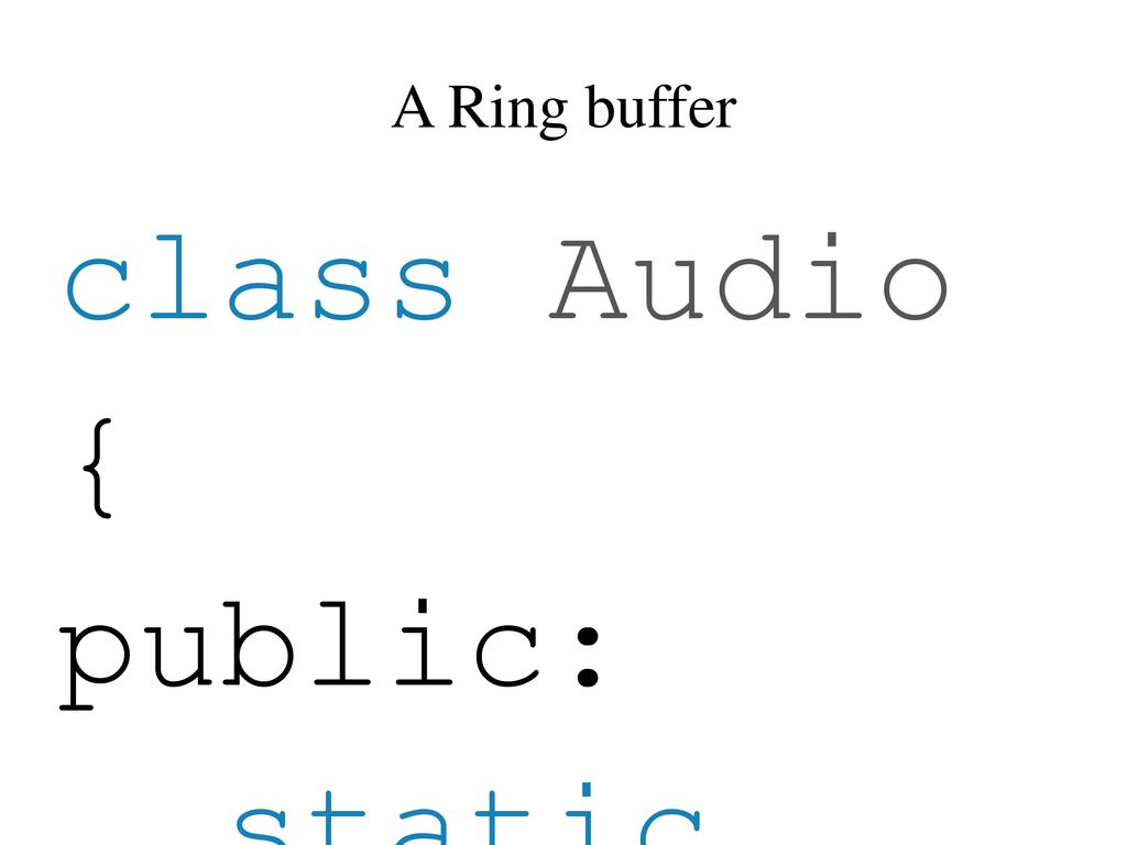 class Audio { public: static void init() head_ = 0; tail_ = 0; }