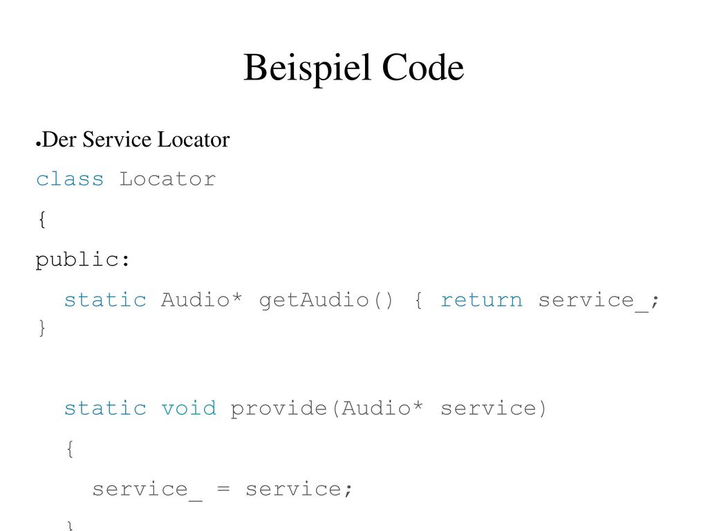 Beispiel Code Der Service Locator class Locator { public: