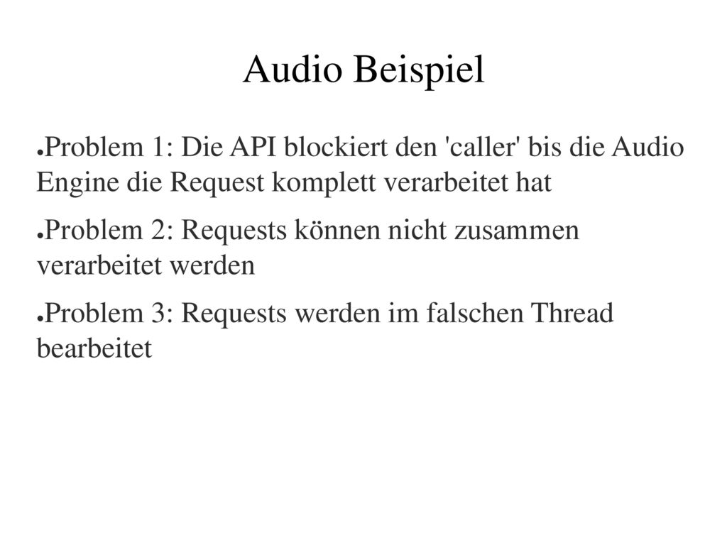 Audio Beispiel Problem 1: Die API blockiert den caller bis die Audio Engine die Request komplett verarbeitet hat.