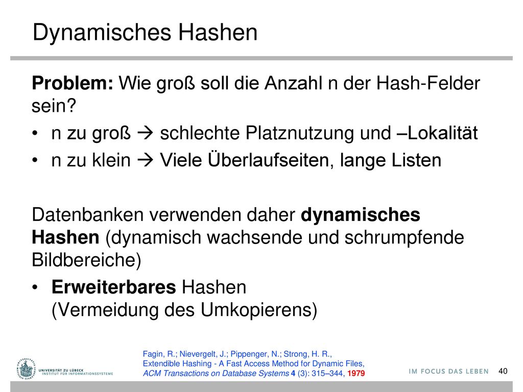 Dynamisches Hashen Problem: Wie groß soll die Anzahl n der Hash-Felder sein n zu groß  schlechte Platznutzung und –Lokalität.