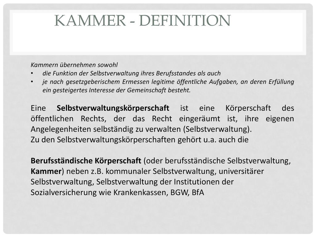 Kammer - Definition Kammern übernehmen sowohl. die Funktion der Selbstverwaltung ihres Berufsstandes als auch.