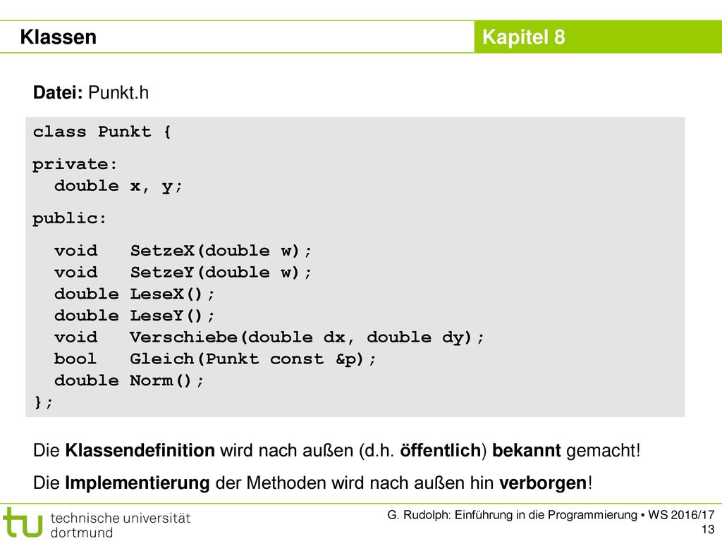 Klassen Datei: Punkt.h class Punkt { private: double x, y; public: