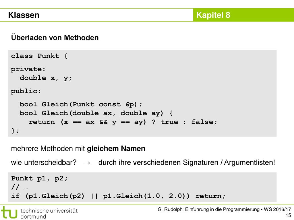 Klassen Überladen von Methoden class Punkt { private: double x, y;