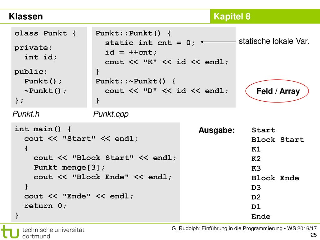 Klassen class Punkt { private: int id; public: Punkt(); ~Punkt(); };