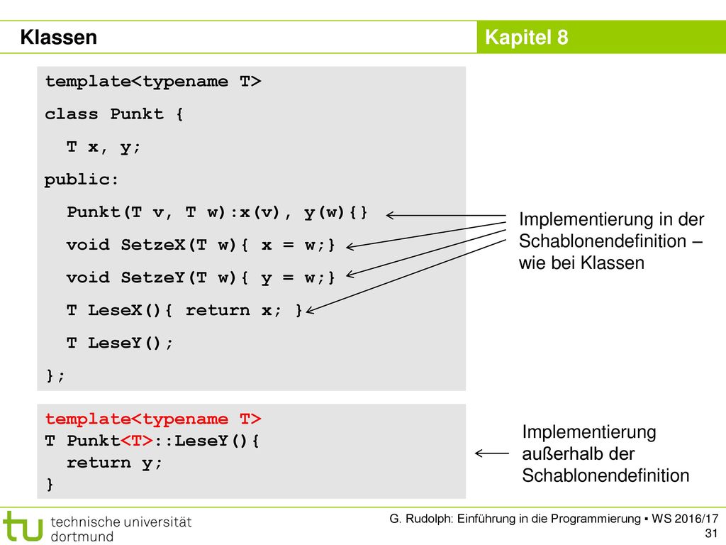Klassen template<typename T> class Punkt { T x, y; public: