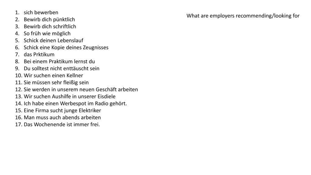 sich bewerben Bewirb dich pünktlich. Bewirb dich schriftlich. So früh wie möglich. Schick deinen Lebenslauf.