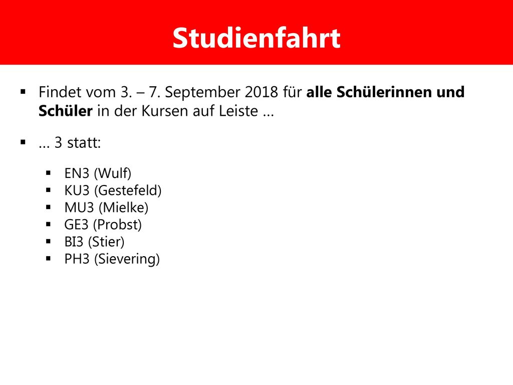 Studienfahrt Findet vom 3. – 7. September 2018 für alle Schülerinnen und Schüler in der Kursen auf Leiste …