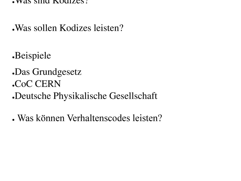 Was sind Kodizes Was sollen Kodizes leisten Beispiele. Das Grundgesetz. CoC CERN. Deutsche Physikalische Gesellschaft.
