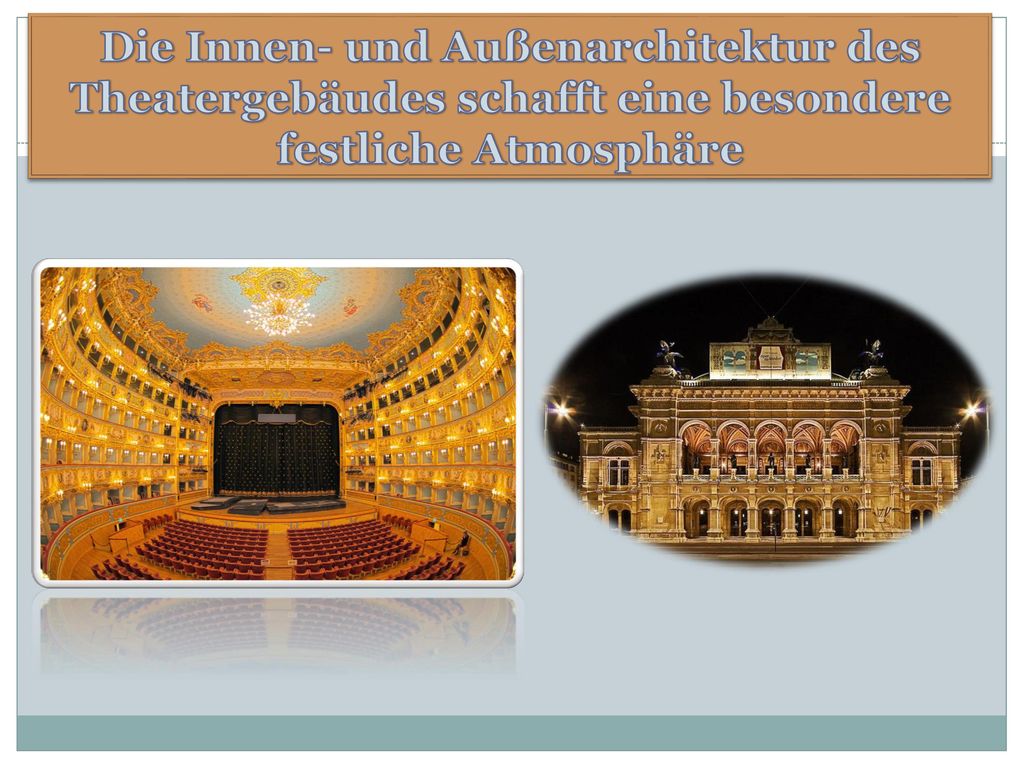 Die Innen- und Außenarchitektur des Theatergebäudes schafft eine besondere festliche Atmosphäre