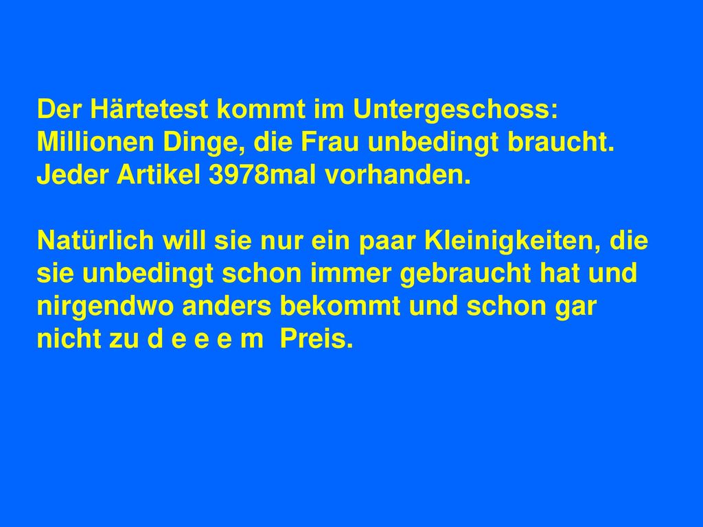 Der Härtetest kommt im Untergeschoss: Millionen Dinge, die Frau unbedingt braucht.
