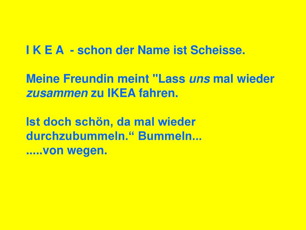 I K E A - schon der Name ist Scheisse.