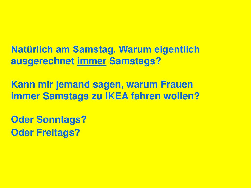 Natürlich am Samstag. Warum eigentlich ausgerechnet immer Samstags