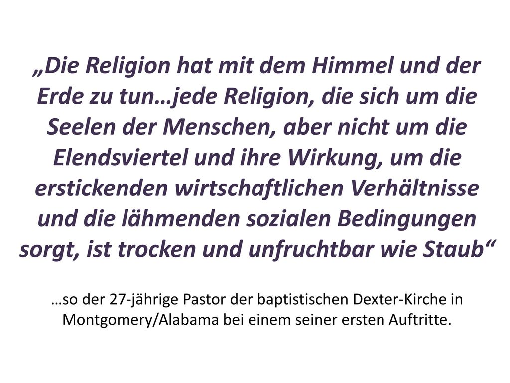 „Die Religion hat mit dem Himmel und der Erde zu tun…jede Religion, die sich um die Seelen der Menschen, aber nicht um die Elendsviertel und ihre Wirkung, um die erstickenden wirtschaftlichen Verhältnisse und die lähmenden sozialen Bedingungen sorgt, ist trocken und unfruchtbar wie Staub
