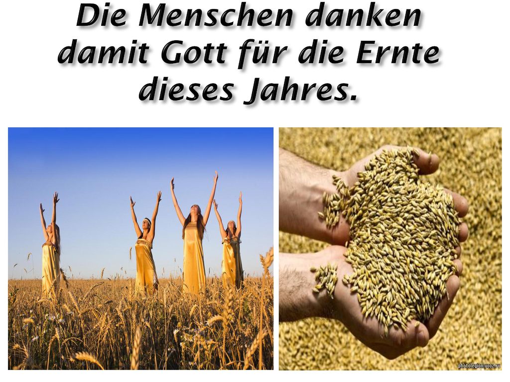 Die Menschen danken damit Gott für die Ernte dieses Jahres.
