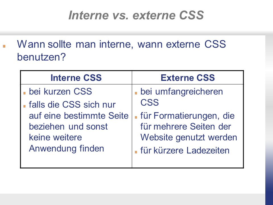 Interne vs. externe CSS Wann sollte man interne, wann externe CSS benutzen Interne CSS. Externe CSS.