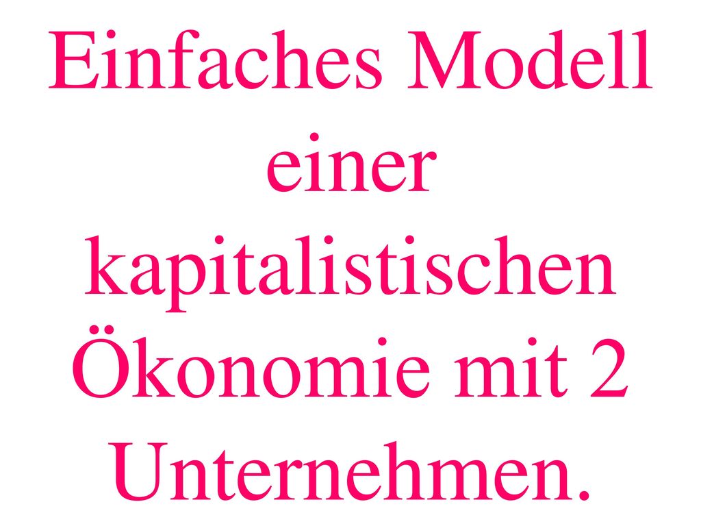 Einfaches Modell einer kapitalistischen Ökonomie mit 2 Unternehmen.