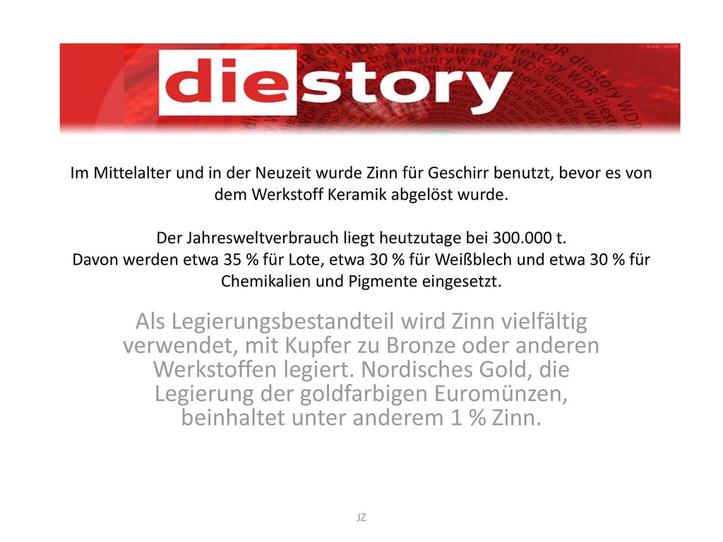Im Mittelalter und in der Neuzeit wurde Zinn für Geschirr benutzt, bevor es von dem Werkstoff Keramik abgelöst wurde. Der Jahresweltverbrauch liegt heutzutage bei t. Davon werden etwa 35 % für Lote, etwa 30 % für Weißblech und etwa 30 % für Chemikalien und Pigmente eingesetzt.