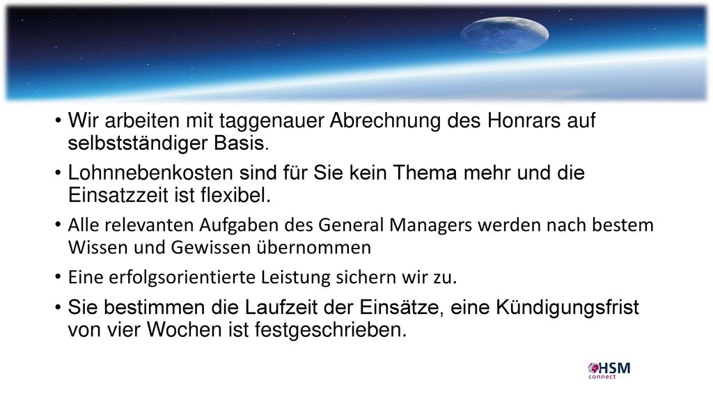 Wir arbeiten mit taggenauer Abrechnung des Honrars auf selbstständiger Basis.