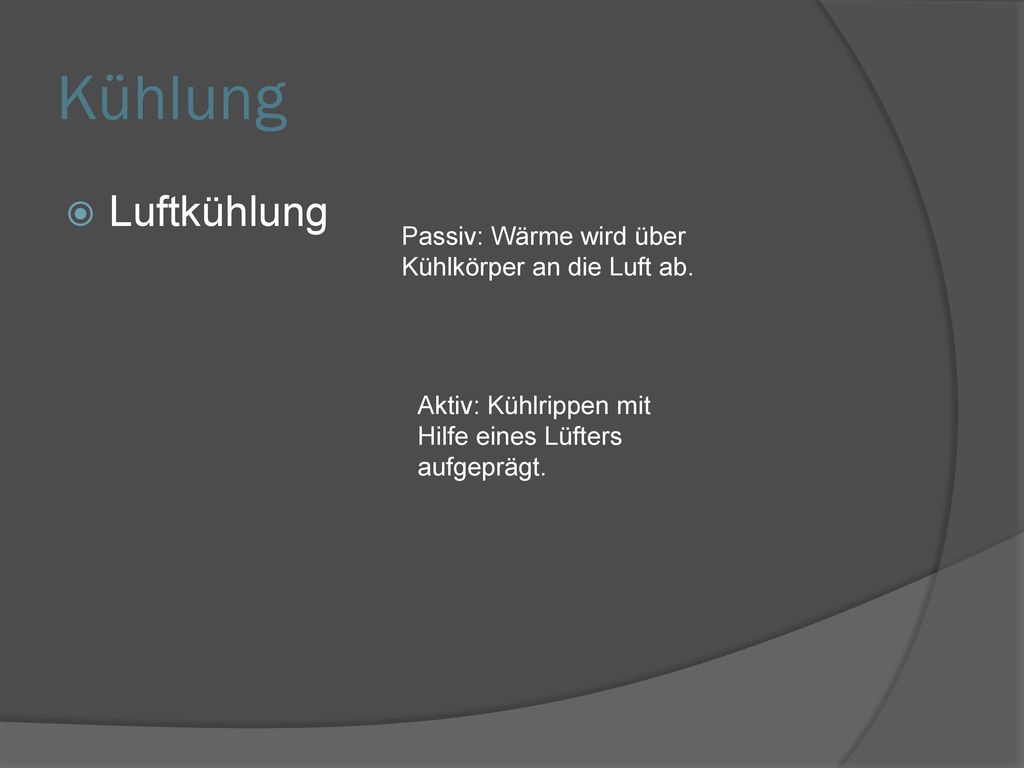 Kühlung Luftkühlung Passiv: Wärme wird über Kühlkörper an die Luft ab.
