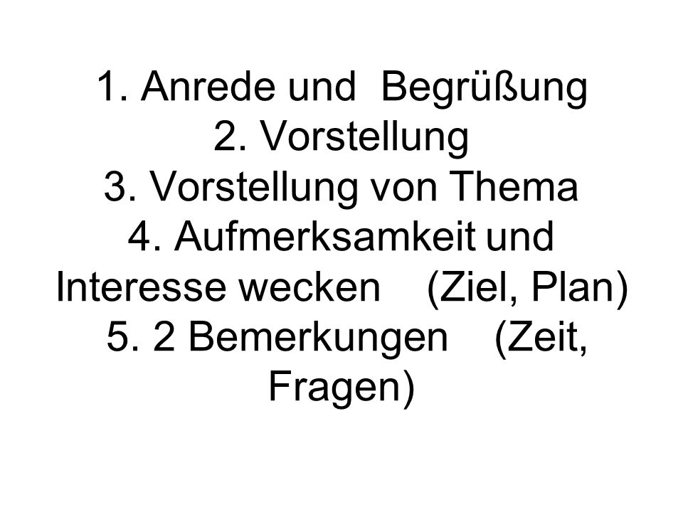 1. Anrede und Begrüßung 2. Vorstellung 3. Vorstellung von Thema 4