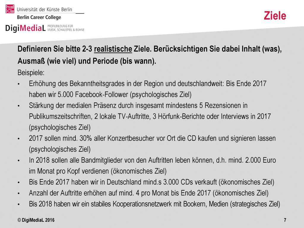 Ziele Definieren Sie bitte 2-3 realistische Ziele. Berücksichtigen Sie dabei Inhalt (was), Ausmaß (wie viel) und Periode (bis wann).
