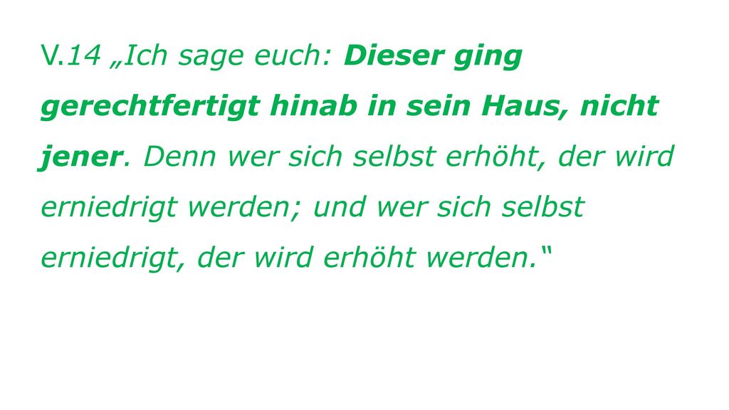 V.14 „Ich sage euch: Dieser ging gerechtfertigt hinab in sein Haus, nicht jener.