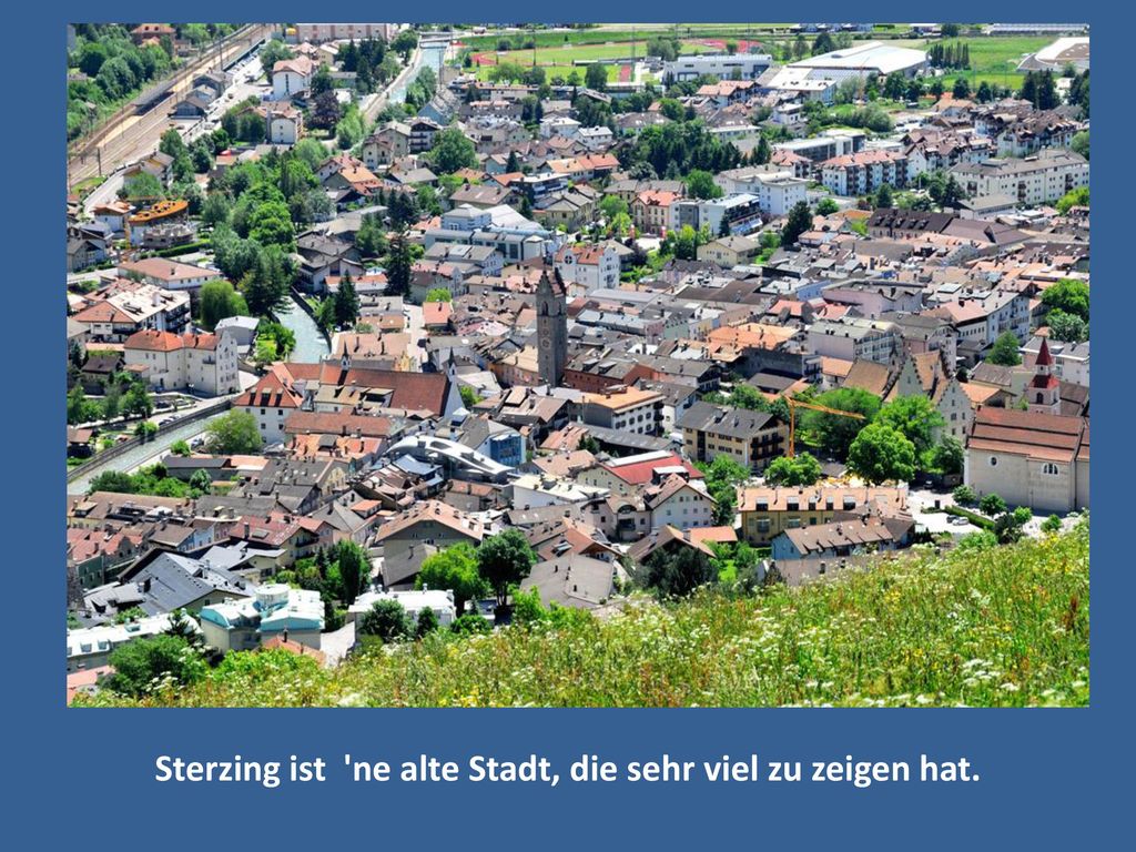 Sterzing ist ne alte Stadt, die sehr viel zu zeigen hat.