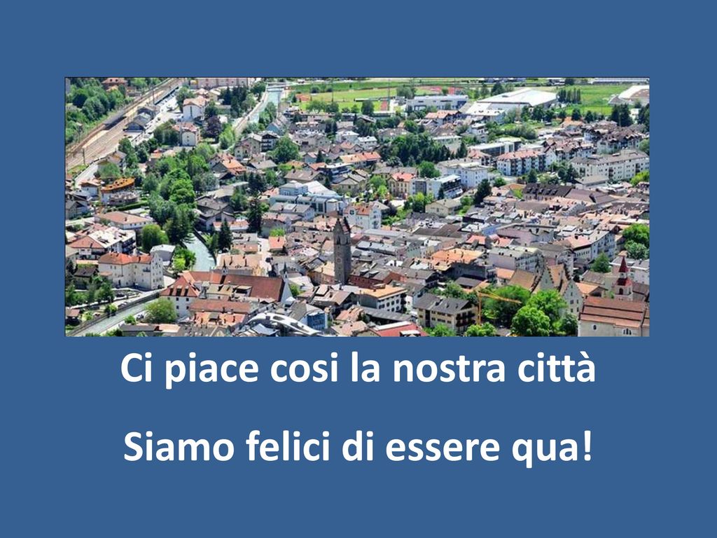 Ci piace cosi la nostra città Siamo felici di essere qua!